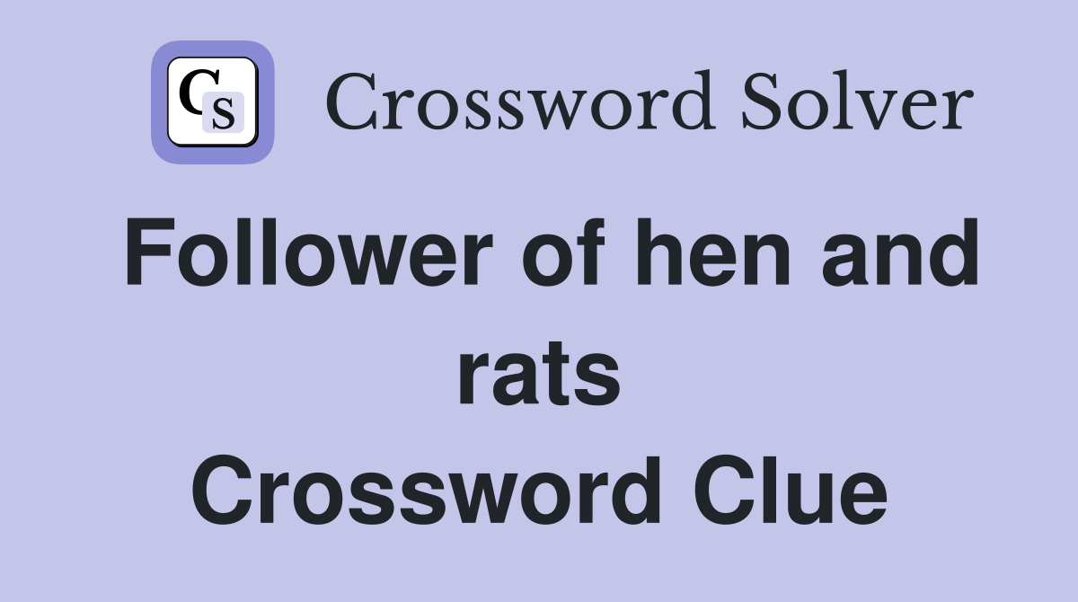 Follower of hen and rats Crossword Clue