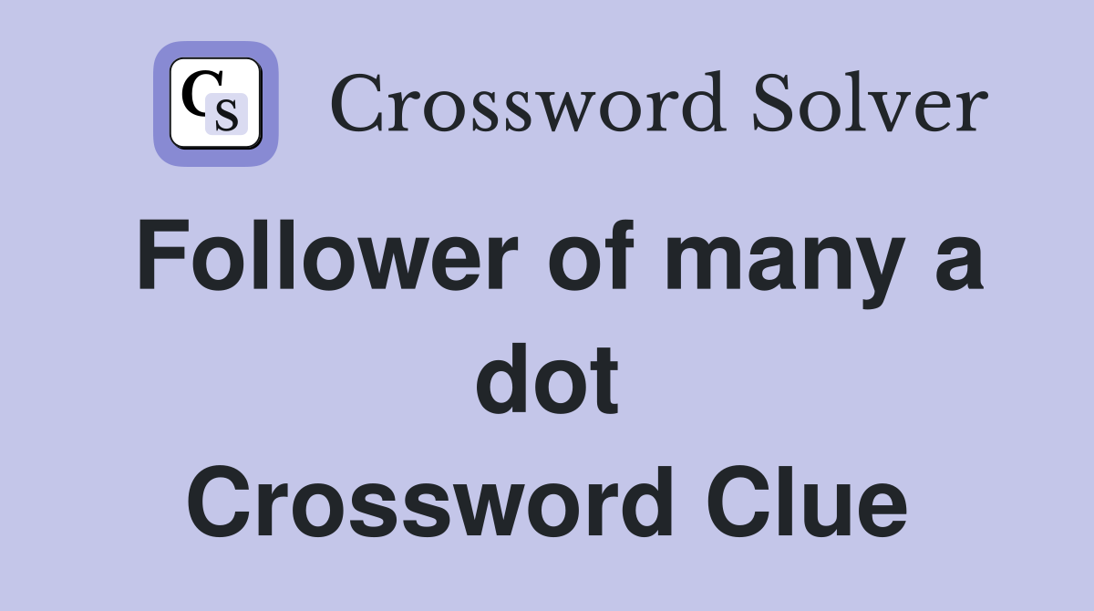 Follower of many a dot Crossword Clue