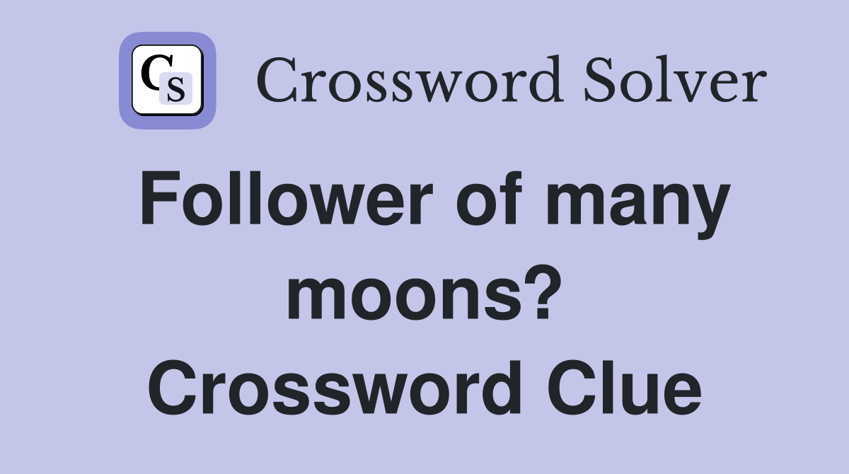 Follower of many moons? Crossword Clue