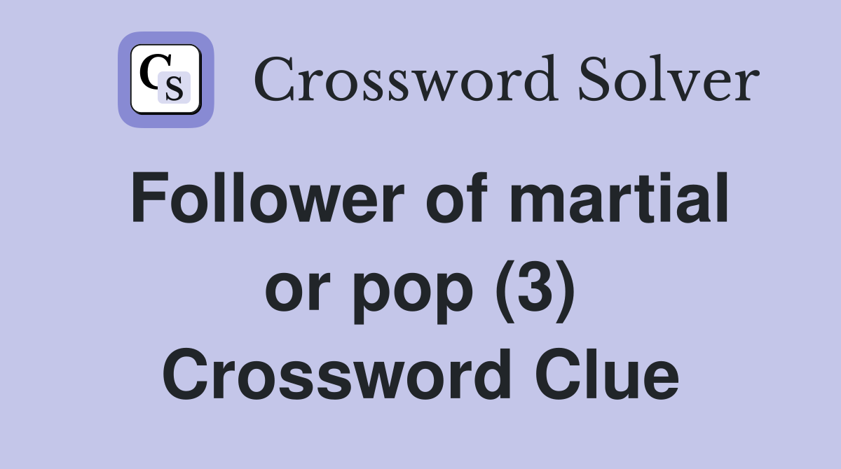 Follower of martial or pop (3) Crossword Clue