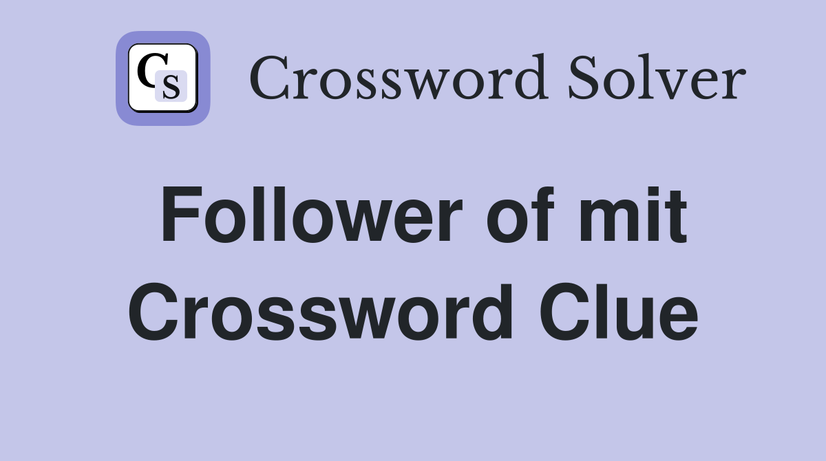 Follower of mit Crossword Clue