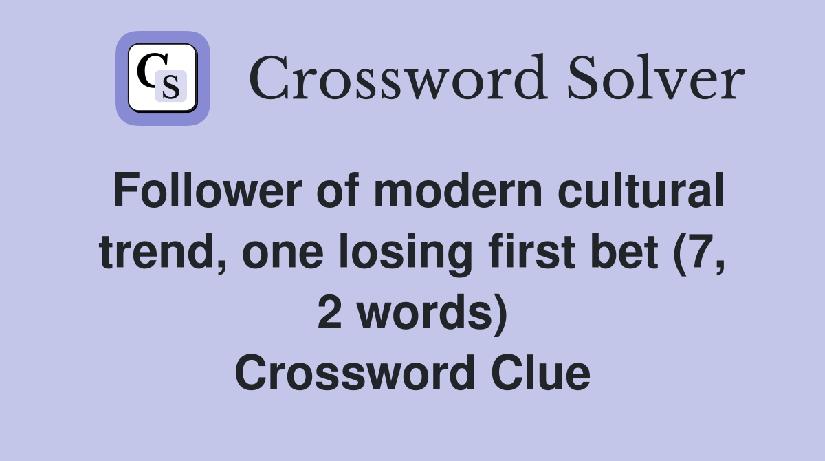 Follower of modern cultural trend, one losing first bet (7, 2 words) Crossword Clue