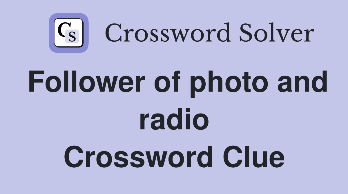 Follower of photo and radio Crossword Clue