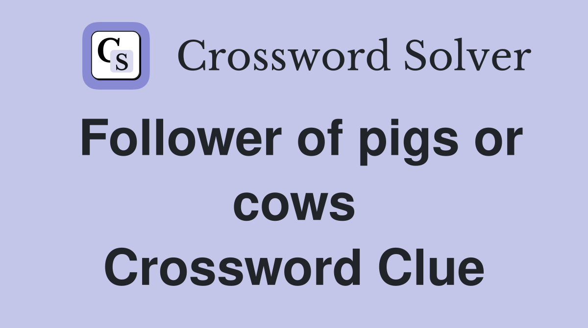 Follower of pigs or cows Crossword Clue