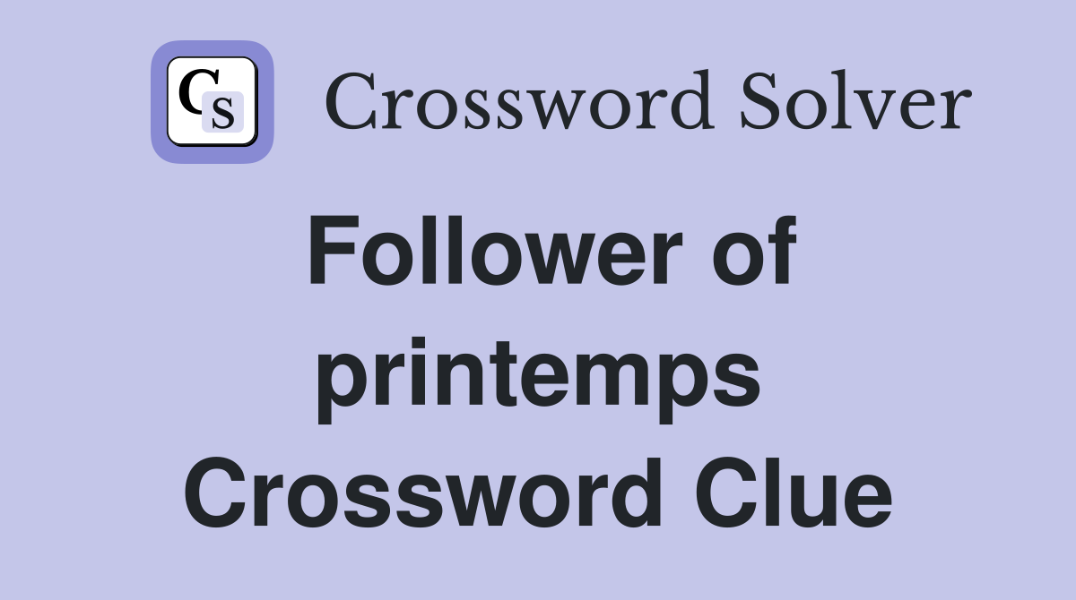 Follower of printemps Crossword Clue