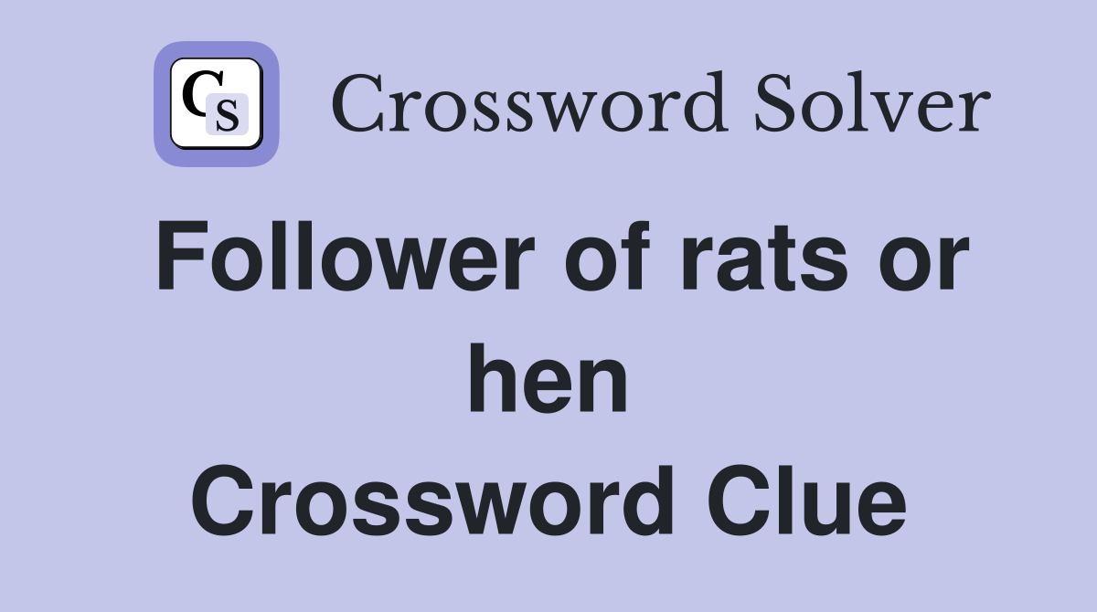 Follower of rats or hen Crossword Clue