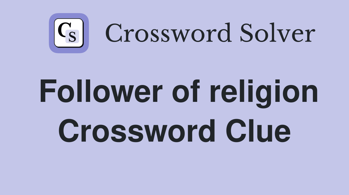 Follower of religion Crossword Clue