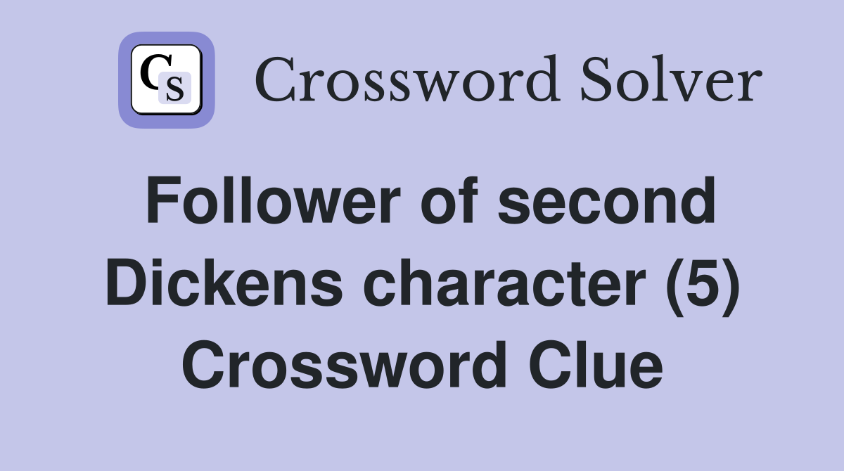 Follower of second Dickens character (5) Crossword Clue