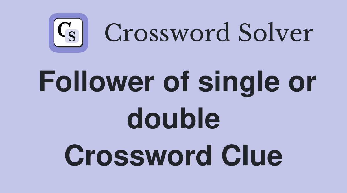 Follower of single or double Crossword Clue