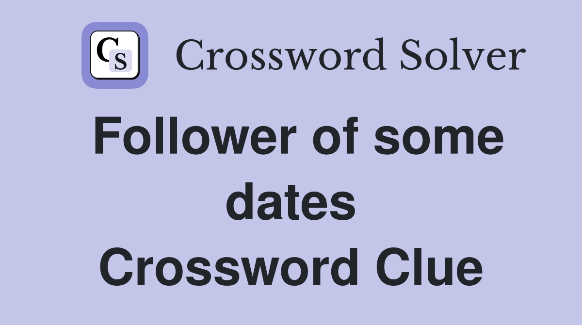 Follower of some dates Crossword Clue