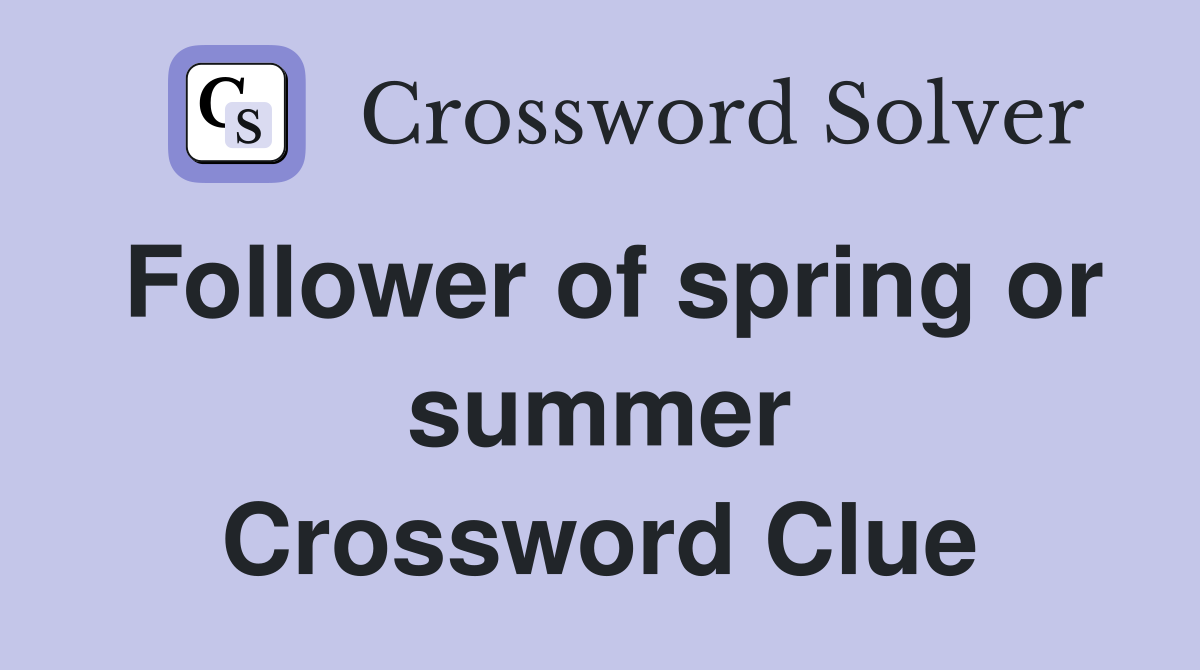 Follower of spring or summer Crossword Clue