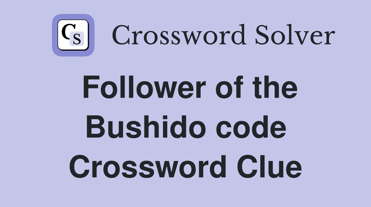 Follower of the Bushido code Crossword Clue
