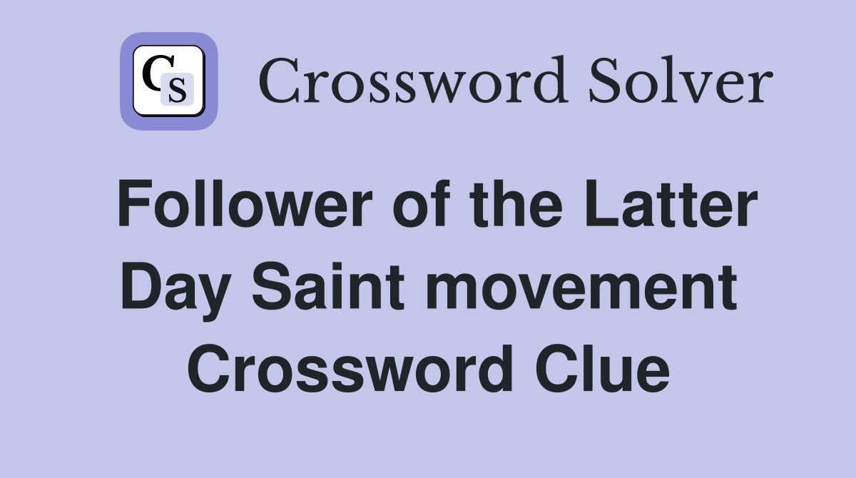 Follower of the Latter Day Saint movement Crossword Clue
