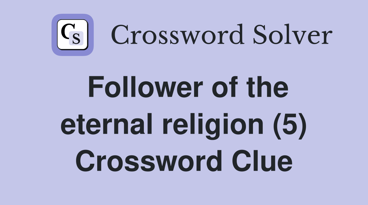 Follower of the eternal religion (5) Crossword Clue