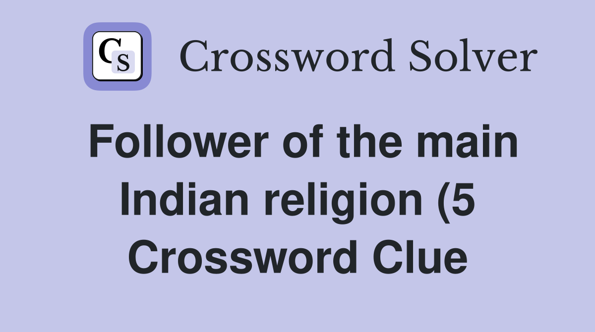 Follower of the main Indian religion (5) Crossword Clue Answers Follower of the main Indian religion (5) Crossword Clue Answers
