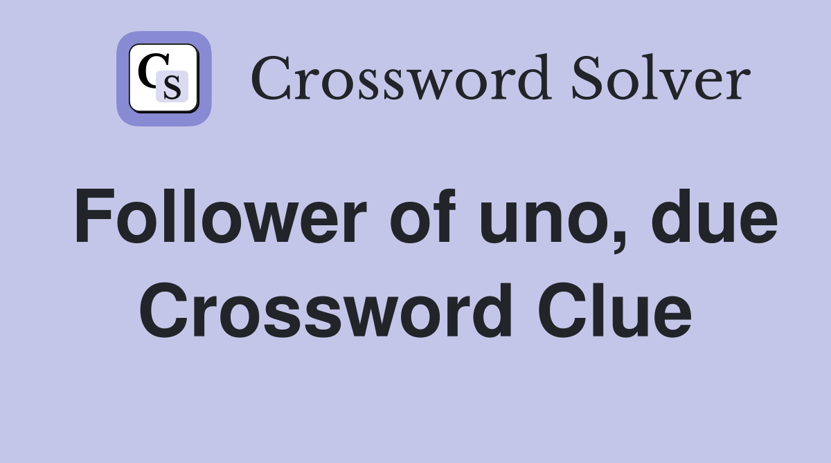 Follower of uno, due Crossword Clue