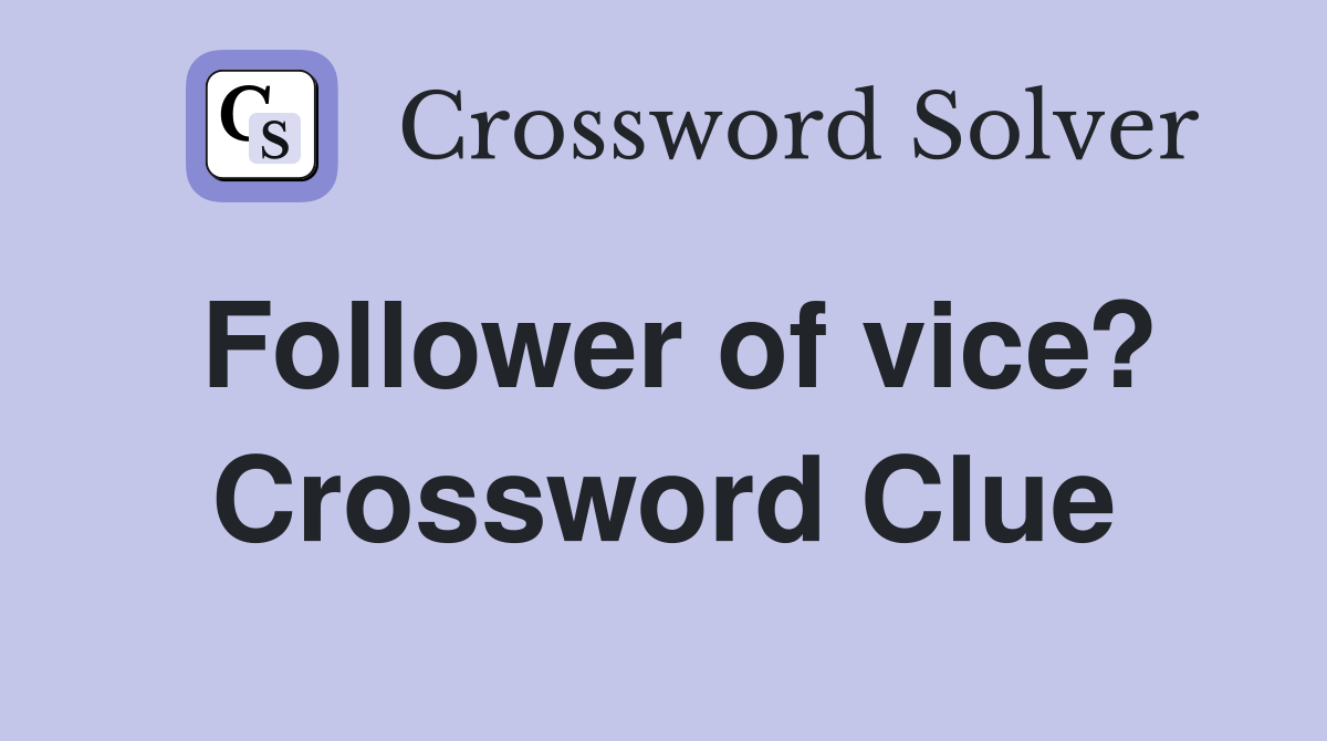 Follower of vice? Crossword Clue
