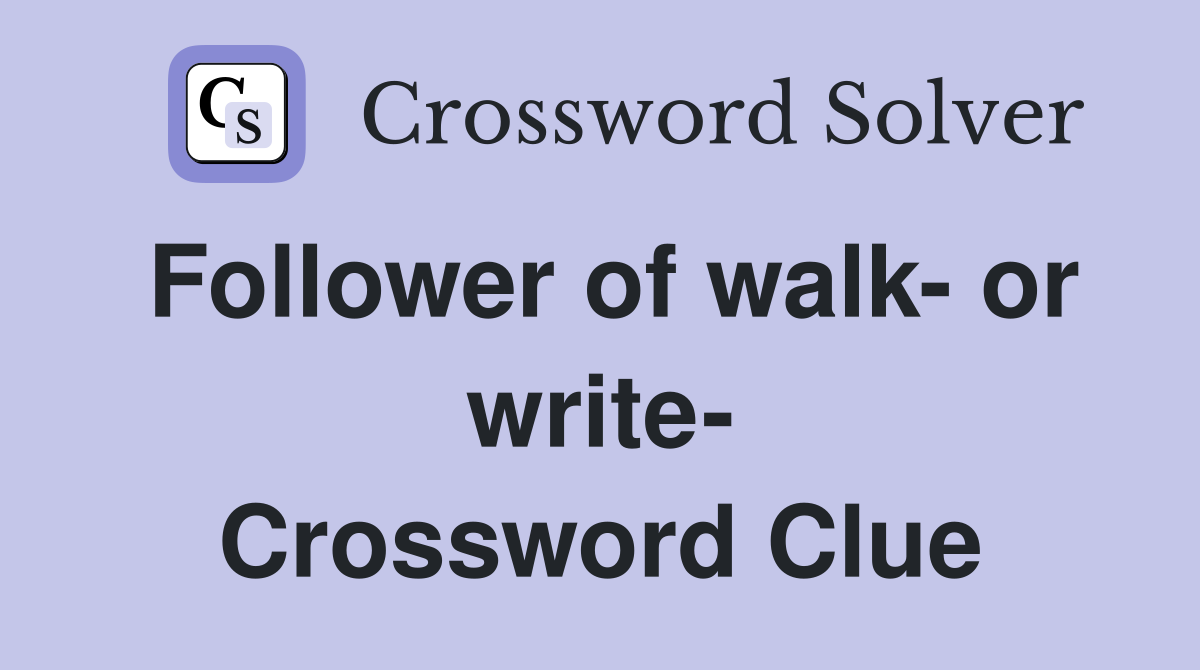 Follower of walk- or write- Crossword Clue