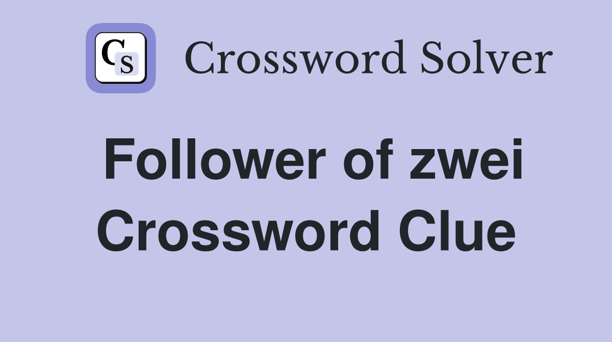 Follower of zwei Crossword Clue
