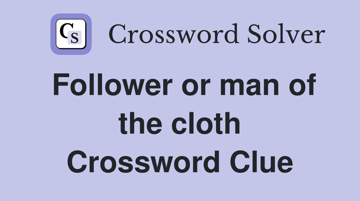Follower or man of the cloth Crossword Clue