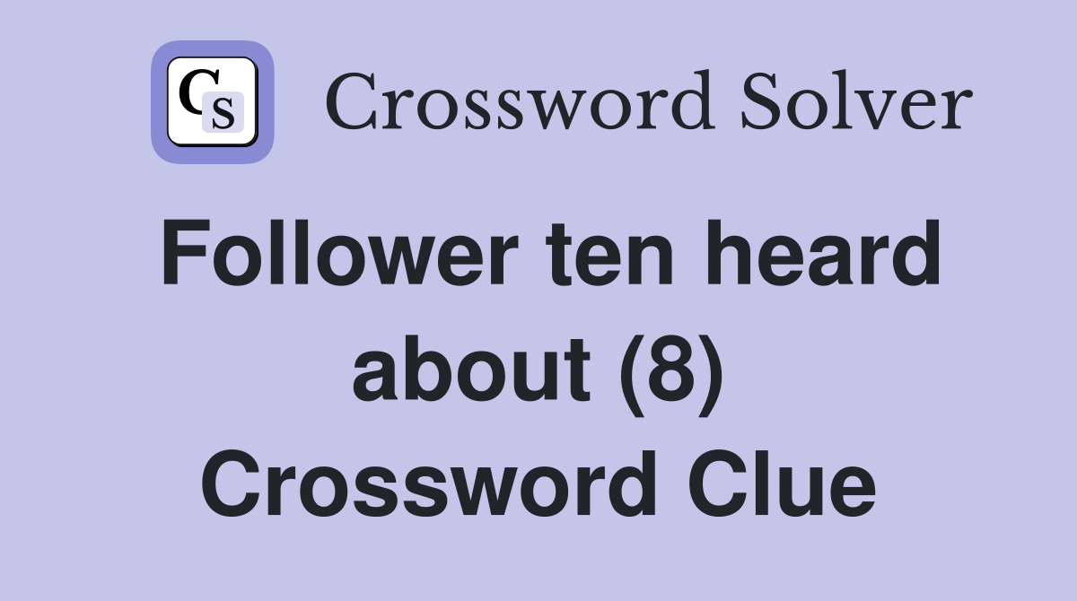 Follower ten heard about (8) Crossword Clue