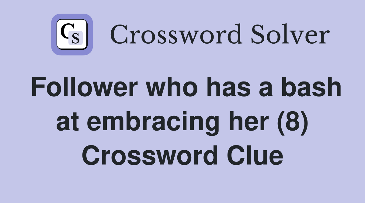 Follower who has a bash at embracing her (8) Crossword Clue