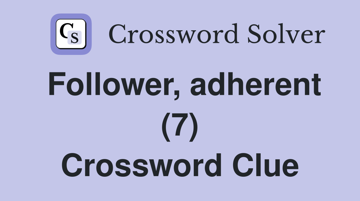 Follower, adherent (7) Crossword Clue
