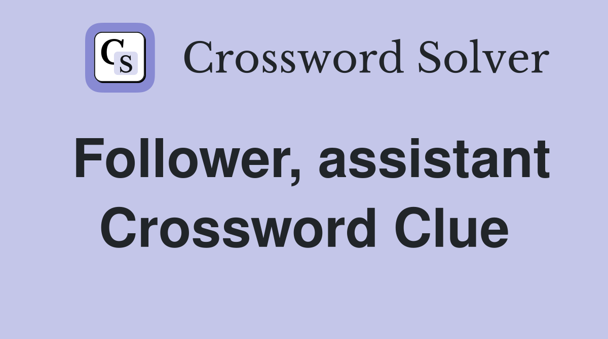 Follower, assistant Crossword Clue