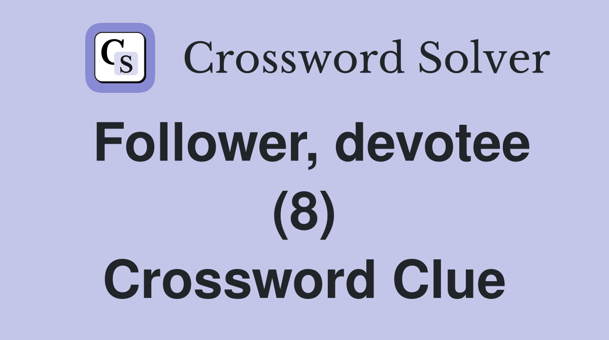 Follower, devotee (8) Crossword Clue