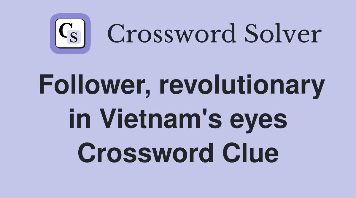 Follower, revolutionary in Vietnam's eyes Crossword Clue