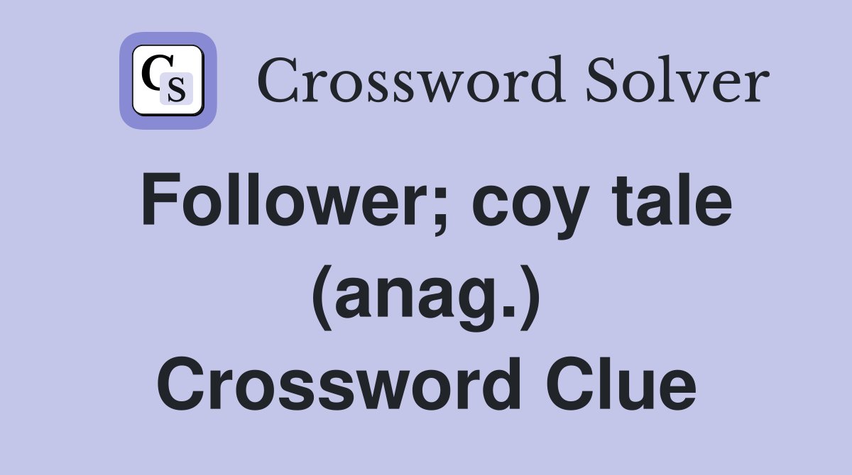Follower; coy tale (anag.) Crossword Clue