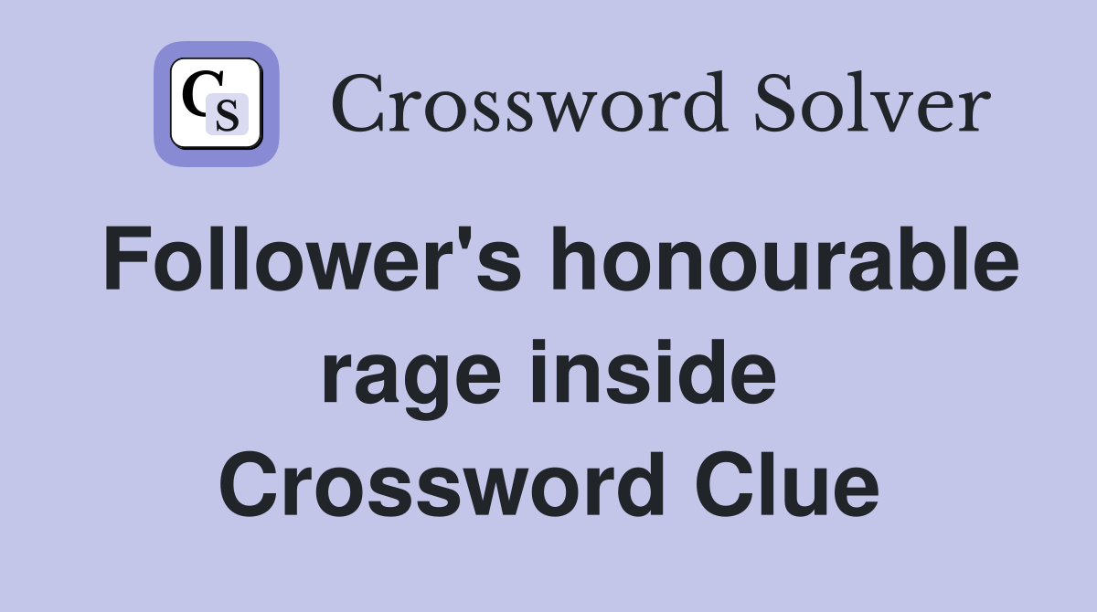 Follower's honourable rage inside Crossword Clue