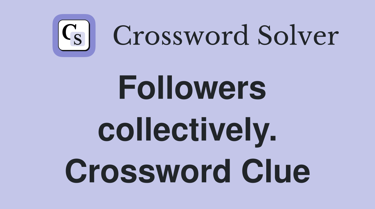 Followers collectively. Crossword Clue