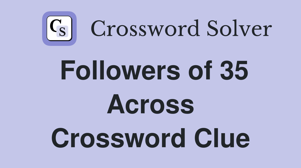 Followers of 35 Across Crossword Clue