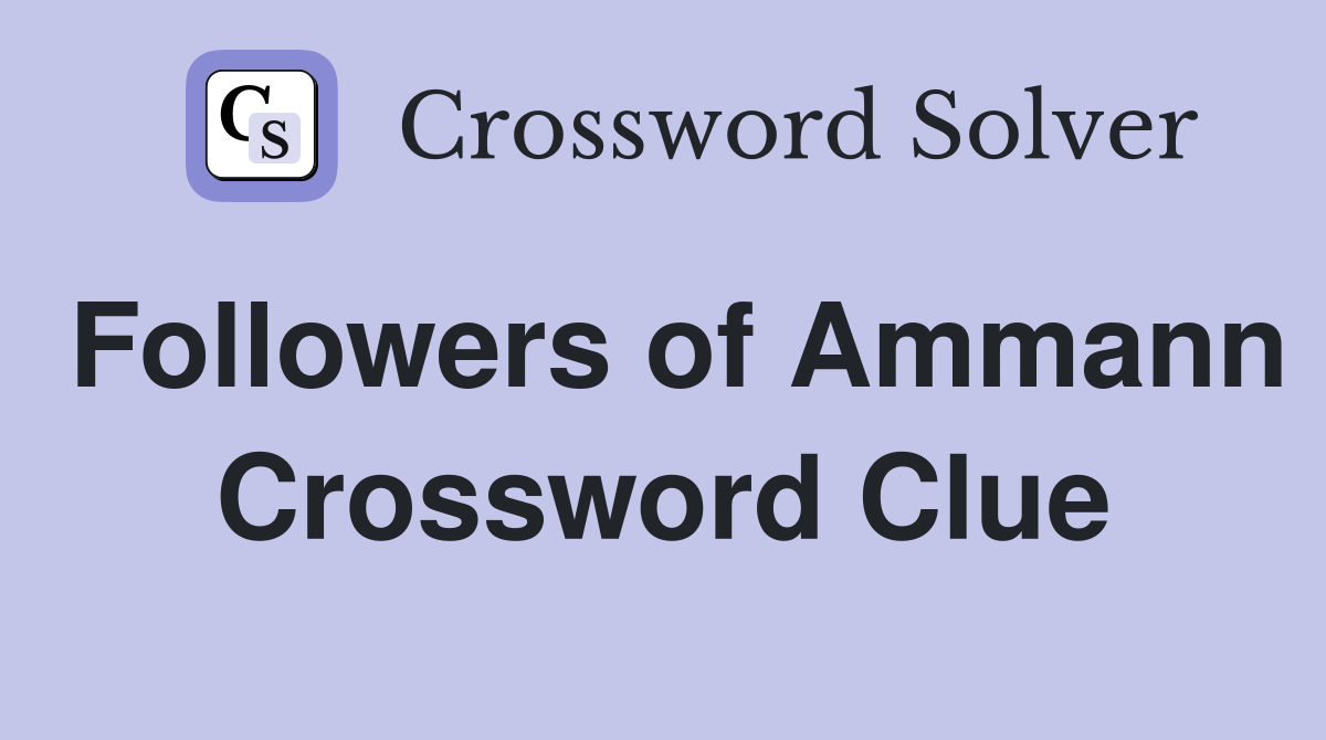 Followers of Ammann Crossword Clue