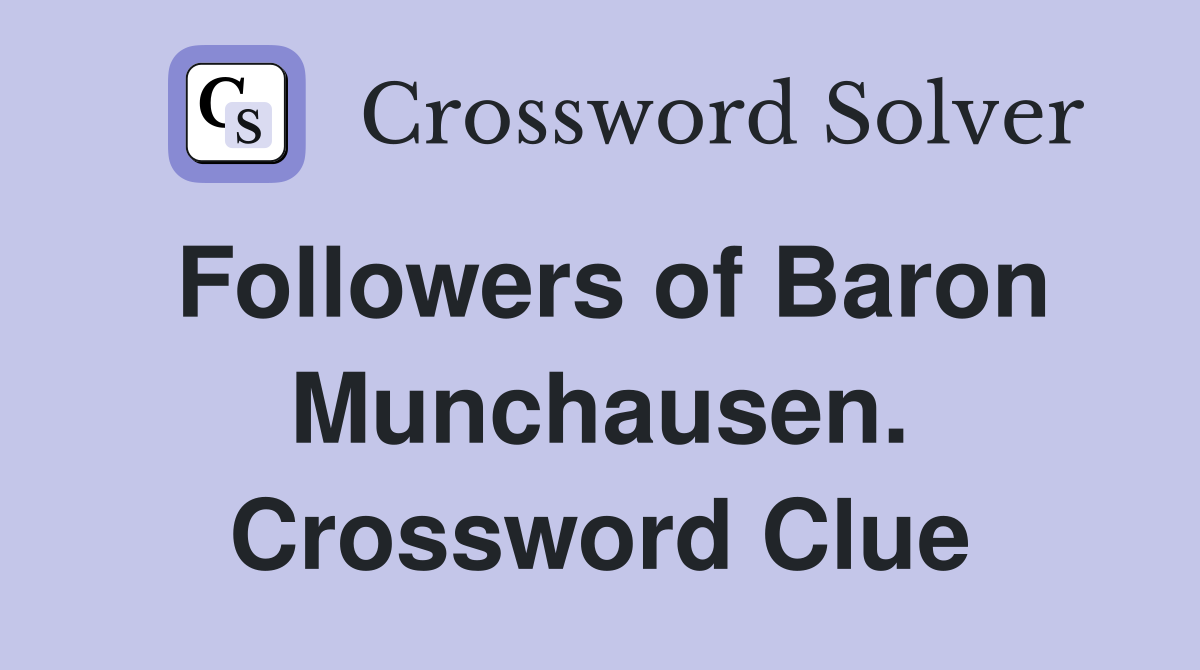 Followers of Baron Munchausen. Crossword Clue