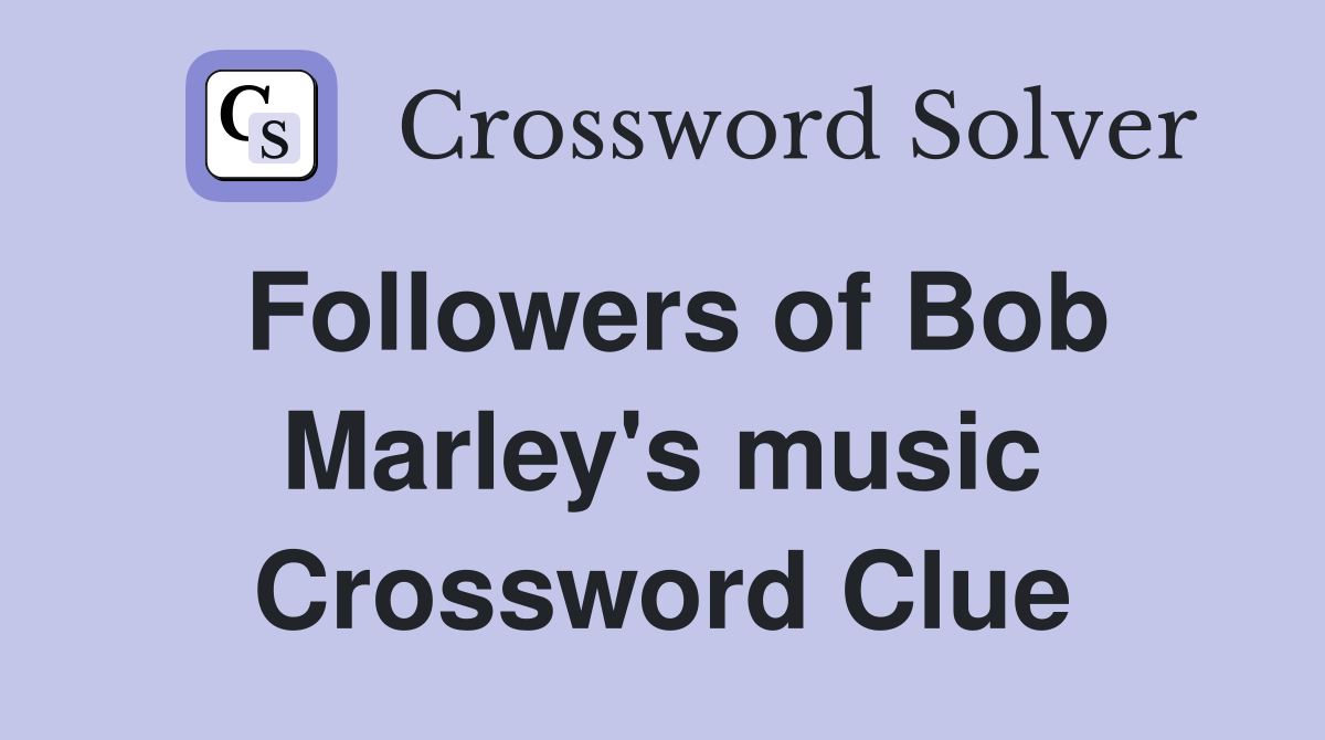 Followers of Bob Marley's music Crossword Clue
