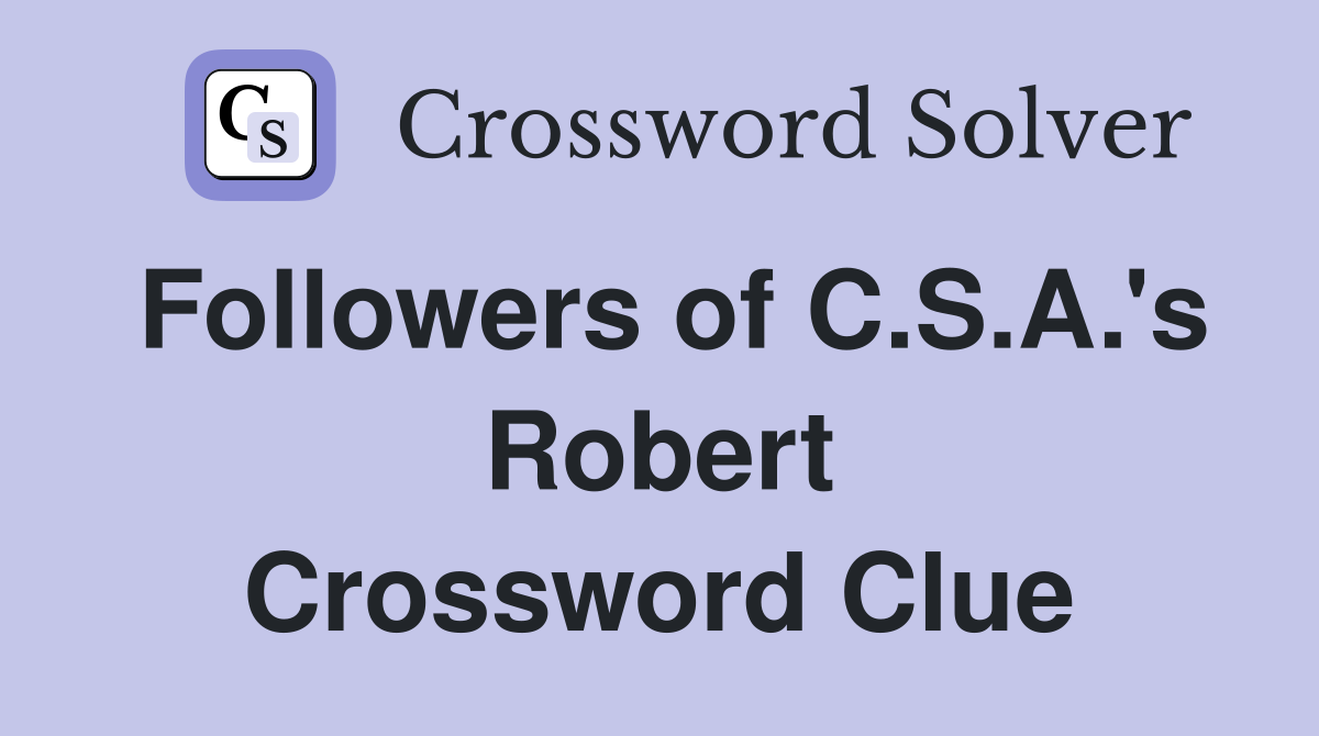 Followers of C.S.A.'s Robert Crossword Clue