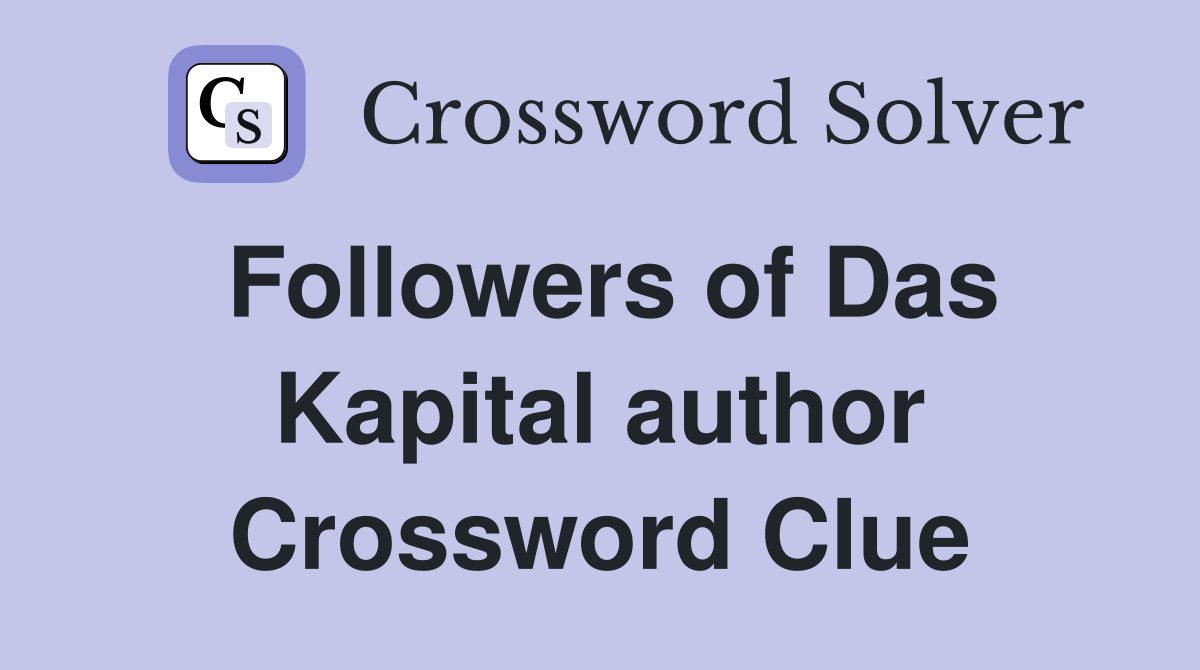 Followers of Das Kapital author Crossword Clue