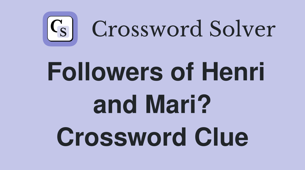 Followers of Henri and Mari? Crossword Clue