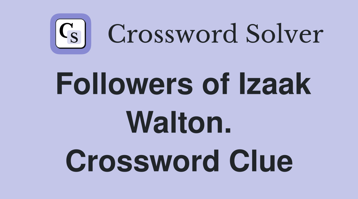 Followers of Izaak Walton. Crossword Clue