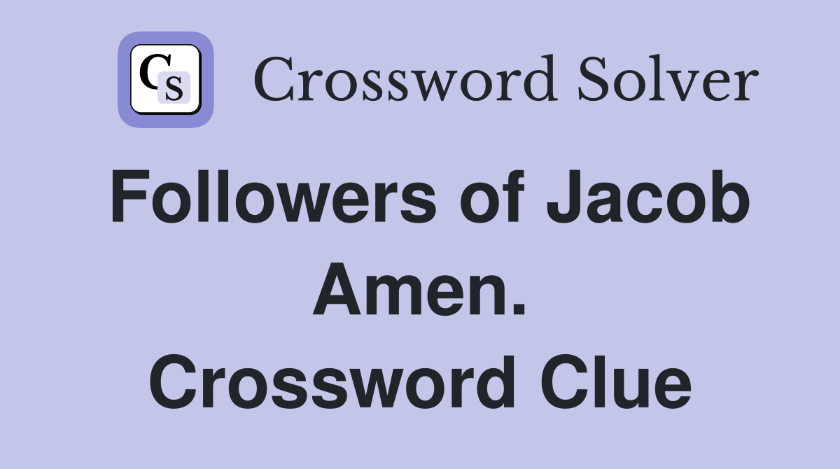 Followers of Jacob Amen. Crossword Clue