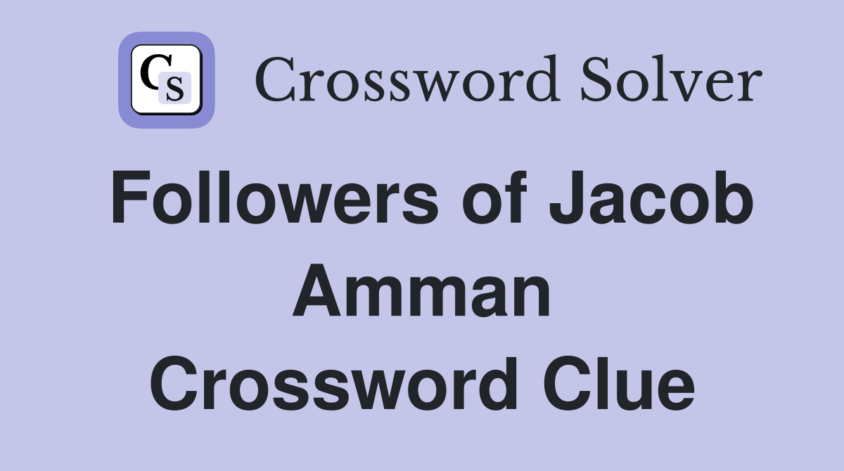 Followers of Jacob Amman Crossword Clue