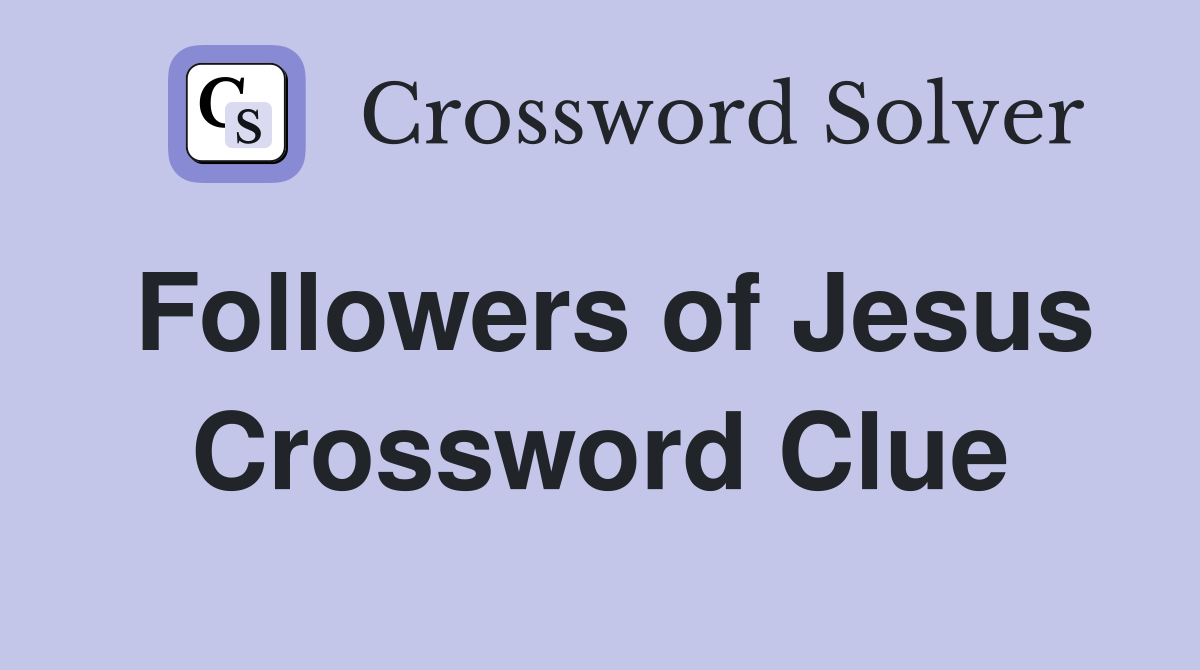 Followers of Jesus Crossword Clue Answers Crossword Solver