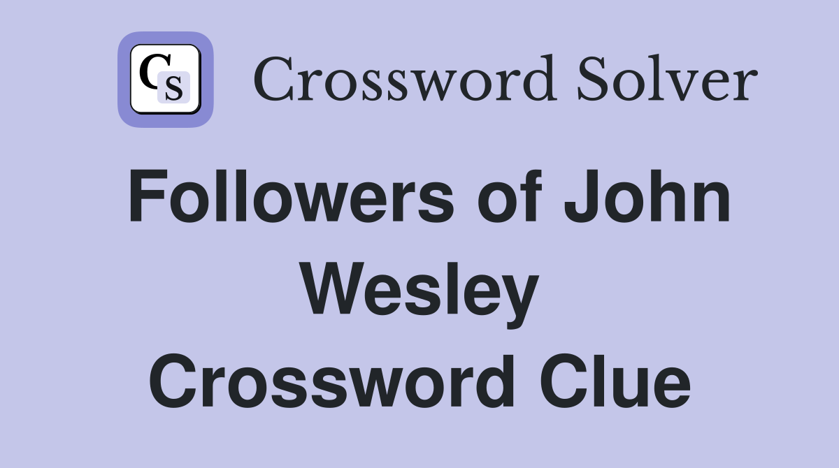 Followers of John Wesley Crossword Clue