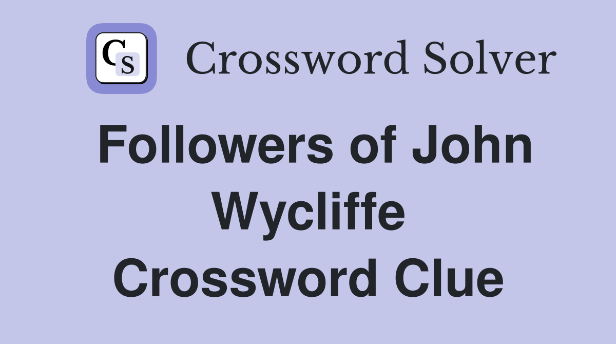 Followers of John Wycliffe Crossword Clue