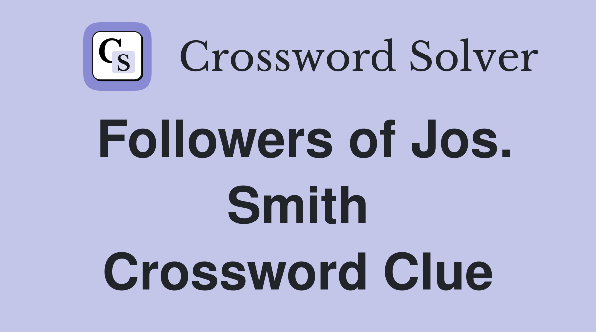 Followers of Jos. Smith Crossword Clue