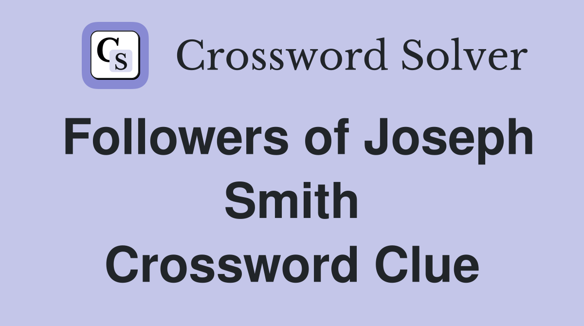 Followers of Joseph Smith Crossword Clue Answers Crossword Solver