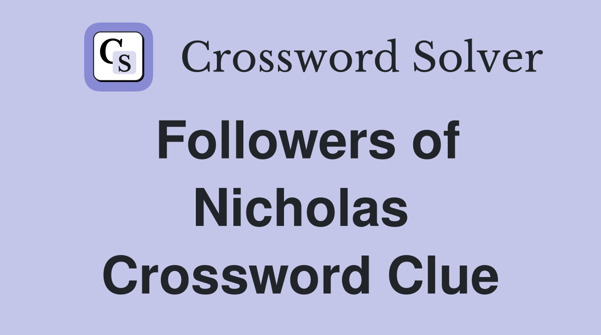 Followers of Nicholas Crossword Clue