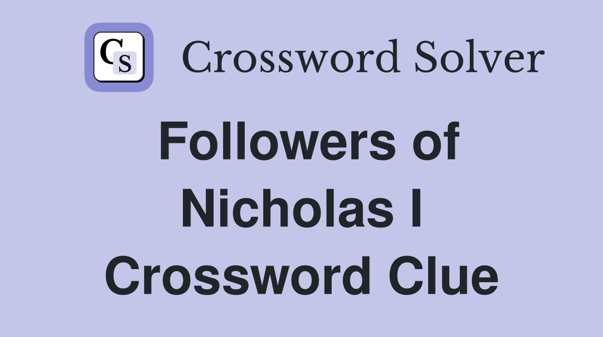 Followers of Nicholas I Crossword Clue